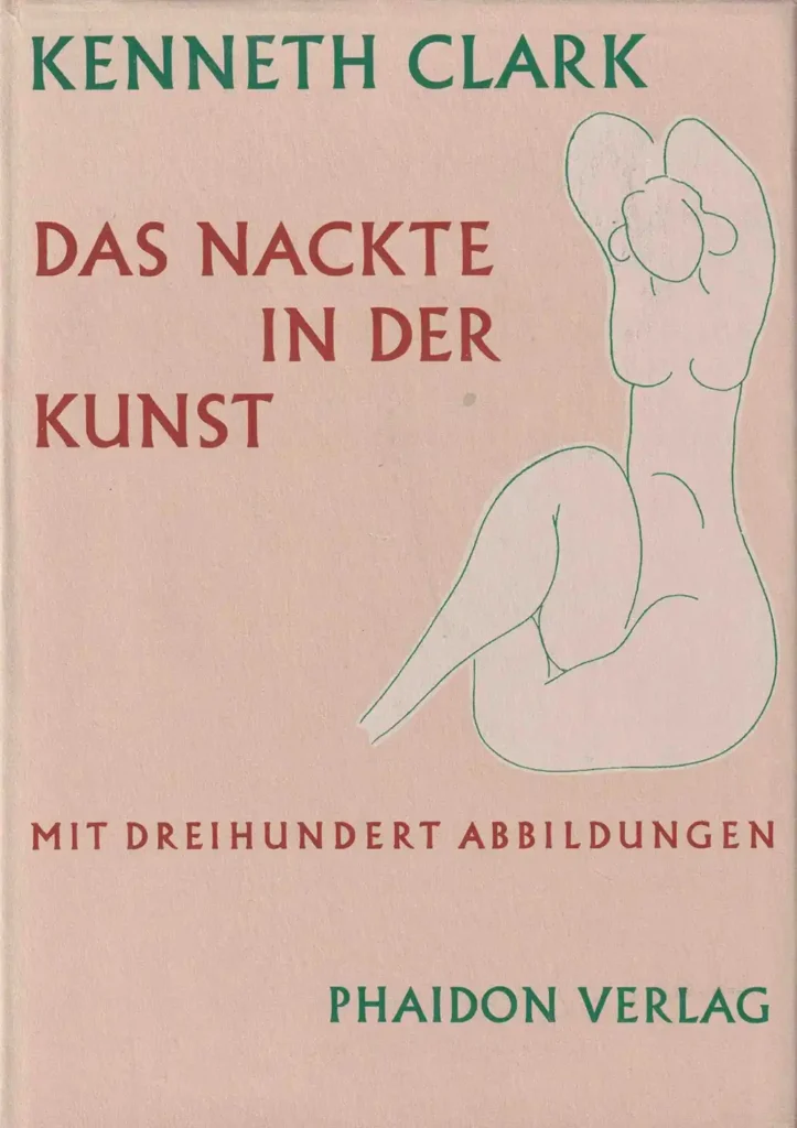 Buchcover mit dem Titel 'Das Nackte in der Kunst' von Kenneth Clark, darunter der Hinweis 'Mit dreihundert Abbildungen' und dem Verlagsnamen 'Phaidon Verlag', daneben eine einfache grüne Linienzeichnung eines sitzenden nackten weiblichen Körpers.